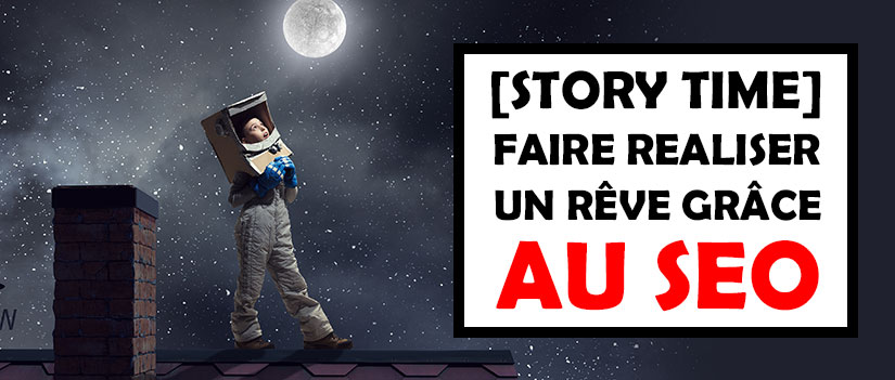 Comment j’ai fait réaliser un rêve grâce au SEO